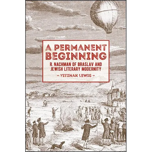 A Permanent Beginning: R. Nachman of Braslav and Jewish Literary Modernity