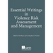 Essential Writings in Violence Risk Assessment