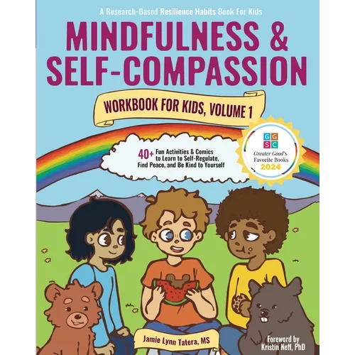 Mindfulness and Self-Compassion Workbook for Kids, Volume 1: 40+ Fun Activities & Comics to Learn to Self-Regulate, Find Peace, and Be Kind to Yoursel