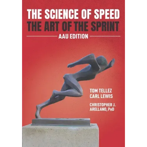 The Science of Speed The Art of the Sprint: AAU Edition