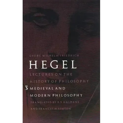 Lectures on the History of Philosophy, Volume 3: Medieval and Modern Philosophy