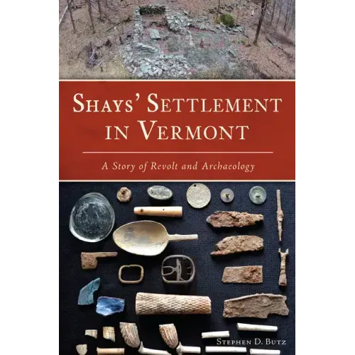 Shays' Settlement in Vermont: A Story of Revolt and Archaeology