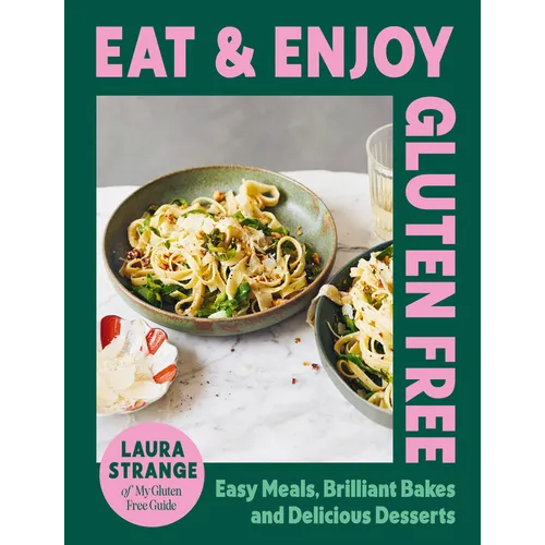 Eat and Enjoy Gluten Free: Easy Meals, Brilliant Bakes and Delicious Desserts