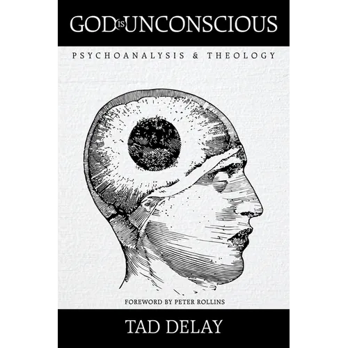 God Is Unconscious: Psychoanalysis and Theology