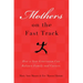 Mothers on the Fast Track: How a Generation Can Balance Family and Careers