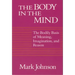 The Body in the Mind: The Bodily Basis of Meaning, Imagination, and Reason