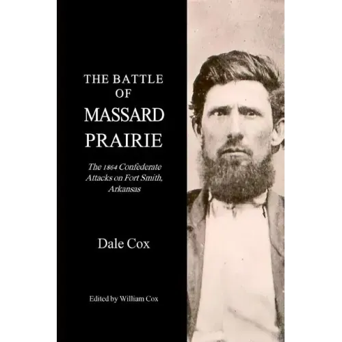 The Battle Of Massard Prairie: The 1864 Confederate Attacks On Fort Smith, Arkansas