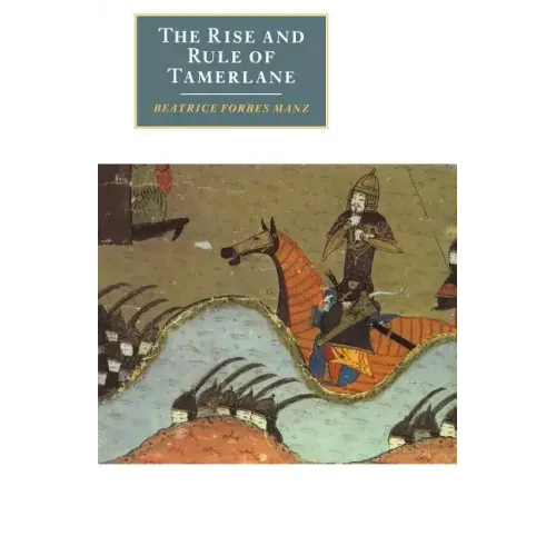 The Rise and Rule of Tamerlane