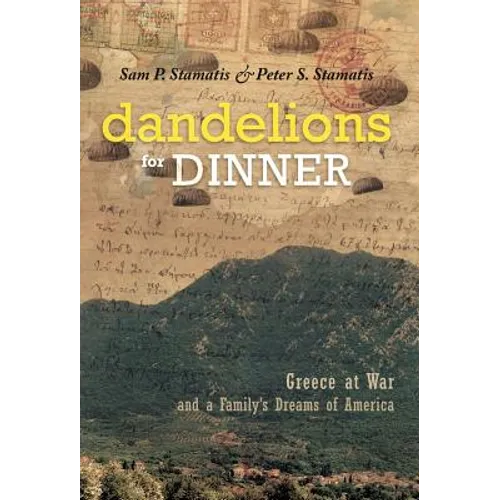 Dandelions for Dinner: Greece at War and a Family's Dreams of America