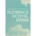 The Complete Works of Florence Scovel Shinn: The Game of Life and How to Play It; Your Word is Your Wand; The Secret Door to Success; and The Power of