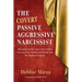 The Covert Passive-Aggressive Narcissist: Recognizing the Traits and Finding Healing After Hidden Emotional and Psychological Abuse