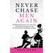 Never Chase Men Again: 38 Dating Secrets To Get The Guy, Keep Him Interested, And Prevent Dead-End Relationships
