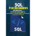 SQL For Beginners: SQL Made Easy; A Step-By-Step Guide to SQL Programming for the Beginner, Intermediate and Advanced User (Including Projects and Exe
