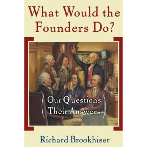 What Would the Founders Do?: Our Questions, Their Answers