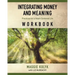 Integrating Money and Meaning: Practices for a Heart-Centered Life: Workbook
