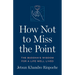 How Not to Miss the Point: The Buddha's Wisdom for a Life Well Lived