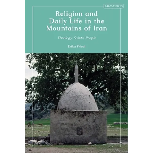 Religion and Daily Life in the Mountains of Iran: Theology, Saints, People