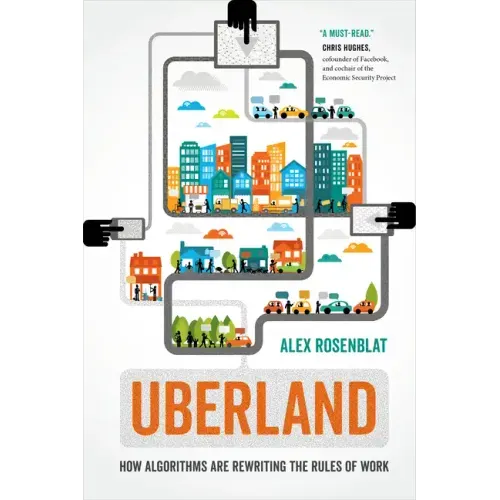 Uberland: How Algorithms Are Rewriting the Rules of Work