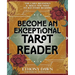 Become an Exceptional Tarot Reader: The Card Meanings & Skills You Need to Ace Every Reading