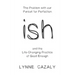 ish: The Problem with our Pursuit for Perfection and the Life-Changing Practice of Good Enough