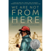 We Are Not from Here