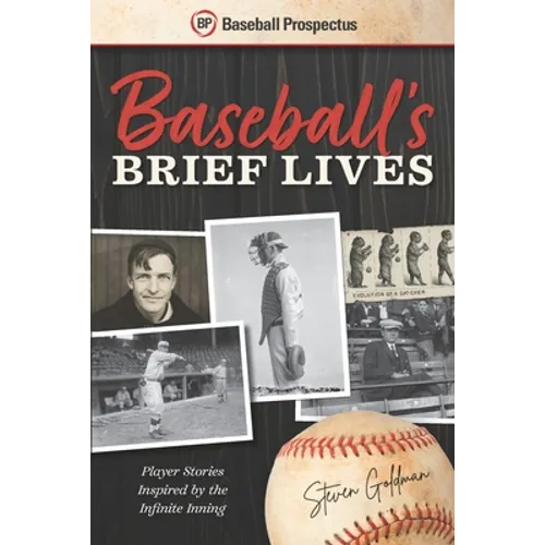 Baseball's Brief Lives: Player Stories Inspired by the Infinite Inning