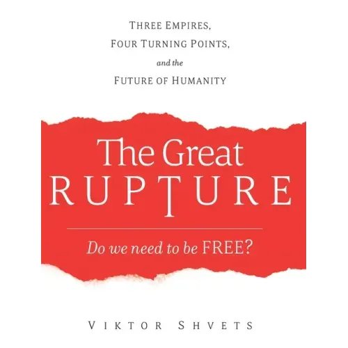 The Great Rupture: Three Empires, Four Turning Points, and the Future of Humanity
