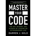 Master Your Code: The Art, Wisdom, and Science of Leading an Extraordinary Life