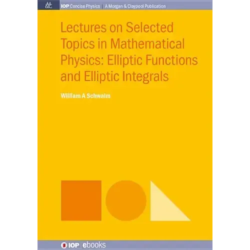 Lectures on Selected Topics in Mathematical Physics: Elliptic Functions and Elliptic Integrals