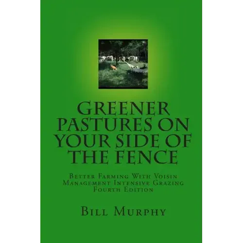 Greener Pastures On Your Side Of The Fence: Better Farming With Voisin Management Intensive Grazing
