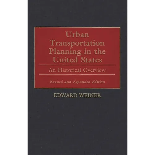 Urban Transportation Planning in the United States: An Historical Overview, Revised and Expanded Edition