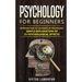 Psychology for Beginners: Introduction to the Basics of Psychology - Simple Explanation of 25 psychological Effects