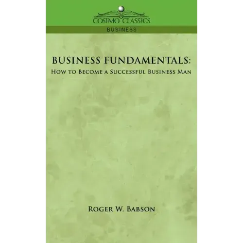 Business Fundamentals: How to Become a Successful Business Man