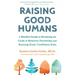 Raising Good Humans: A Mindful Guide to Breaking the Cycle of Reactive Parenting and Raising Kind, Confident Kids
