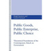 Public Goods, Public Enterprise, Public Choice: Theoretical Foundations of the Contemporary Attack on Government