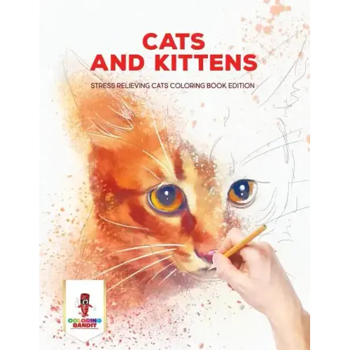 Cats and Kittens: Stress Relieving Cats Coloring Book Edition