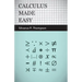Calculus Made Easy: Being a Very-Simplest Introduction to Those Beautiful Methods of Reckoning Which are Generally Called by the Terrifying Names of t