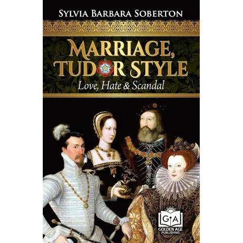 Marriage, Tudor Style: Love, Hate & Scandal