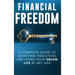 Financial Freedom: A Complete Guide to Achieving Financial Objectives and Living Your Dream Life at Any Age