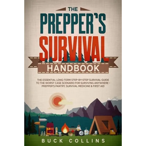 The Preppers Survival Handbook: The Essential Long Term Step-By-Step Survival Guide to the Worst Case Scenario for Surviving Anywhere - Prepper's Pant