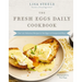 The Fresh Eggs Daily Cookbook: Over 100 Fabulous Recipes to Use Eggs in Unexpected Ways - The Perfect Gift for Egg Lovers, Backyard Chicken Keepers, a
