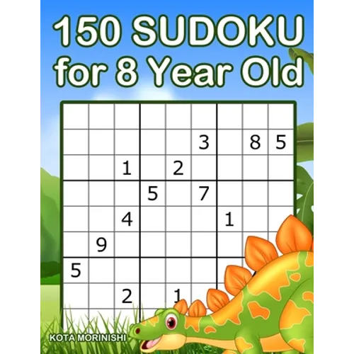 150 Sudoku for 8 Year Old: Sudoku With Dinosaur Book for Kids Ages 8 - 12