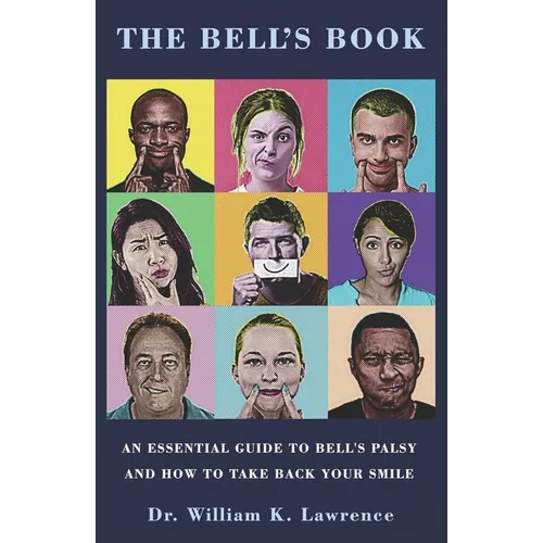 The Bell's Book: An Essential Guide To Bell's Palsy And How To Take Back Your Smile