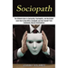 Sociopath: The Ultimate Guide to Sociopathy, Psychopathy, and Narcissism (Learn How to Deal With a Sociopath and Free Yourself From Emotionally Abusiv
