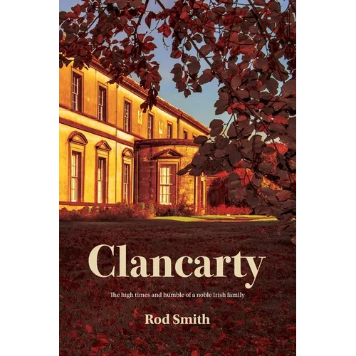 Clancarty: The high times and humble of a noble Irish family