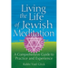 Living the Life of Jewish Meditation: A Comprehensive Guide to Practice and Experience