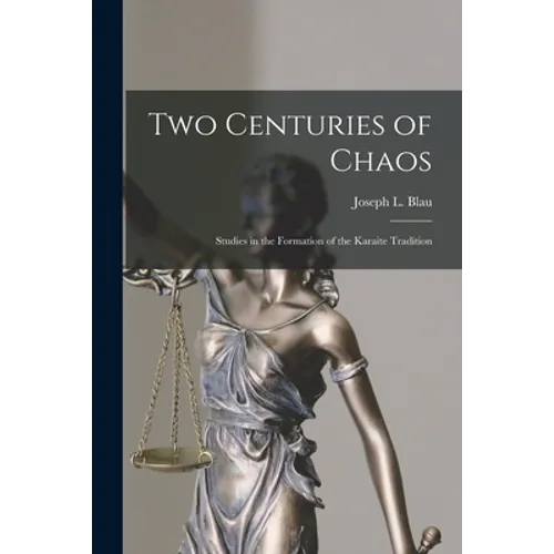 Two Centuries of Chaos [microform]; Studies in the Formation of the Karaite Tradition