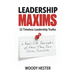Leadership Maxims: 12 Timeless Leadership Truths and Real-Life Examples of How They Can Drive Success