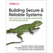 Building Secure and Reliable Systems: Best Practices for Designing, Implementing, and Maintaining Systems