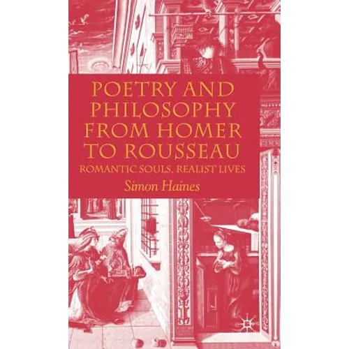 Poetry and Philosophy from Homer to Rousseau: Romantic Souls, Realist Lives